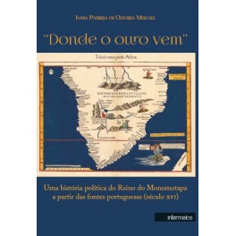 “Donde o ouro vem” – uma história política do Reino Monomotapa a partir das fontes portuguesas (século XVI)