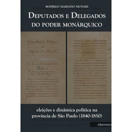 Deputados e delegados do poder monárquico – eleições e dinâmica política na província de São Paulo (1840-1850)